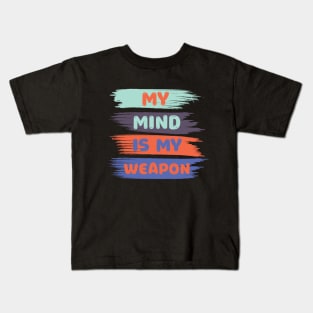 My mind is my weapon Kids T-Shirt